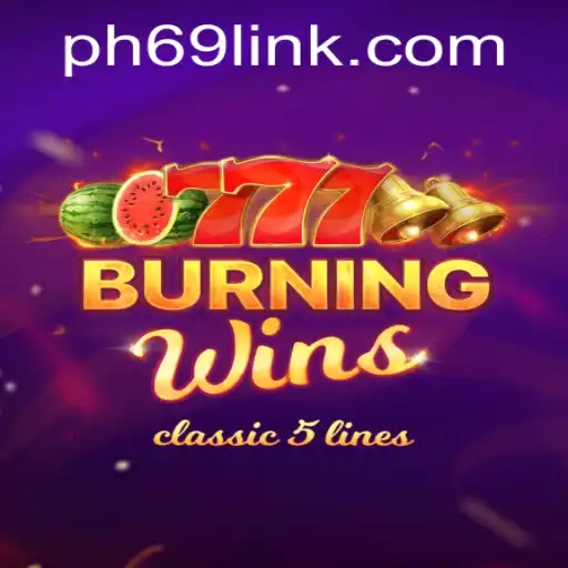 Experience Classic Fun with BurningWins: PH69.COM Brings the Excitement to Your Fingertips
