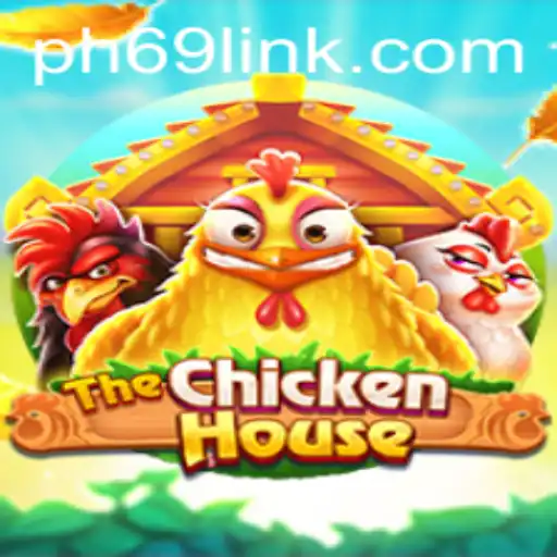 The Thrills of TheChickenHouse: A New Gaming Experience at PH69.COM